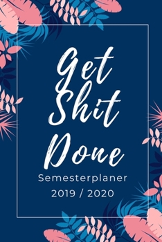 Paperback Get Shit Done Semester Planer 2019 / 2020: A5 Coole Geschenkidee PUNKTIERT zum Studium - Notizbuch f?r Studenten - Studienbeginn - Erstes Semester - P [German] Book