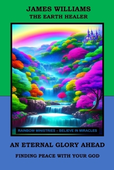 AN ETERNAL GLORY AHEAD: FINDING PEACE WITH YOUR GOD (NEW REVELATION)