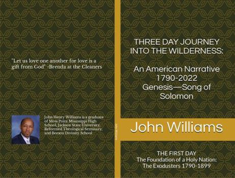 THREE DAY JOURNEY INTO THE WILDERNESS: An American Narrative 1790-2022 Genesis—Song of Solomon: THE FIRST DAY The Foundation of a Holy Nation—The Exodusters 1790-1899