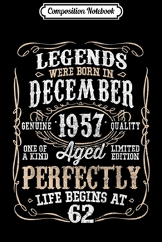 Composition Notebook: Legends Born DECEMBER 1957 62nd Awesome Birthday Gif Journal/Notebook Blank Lined Ruled 6x9 100 Pages