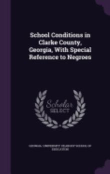 Hardcover School Conditions in Clarke County, Georgia, With Special Reference to Negroes Book