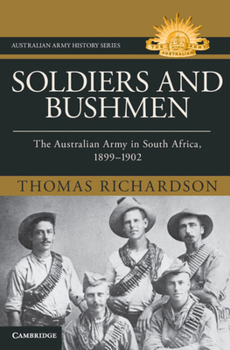 Soldiers and Bushmen: The Australian Army in the South African War, 1899–1902 (Australian Army History Series)