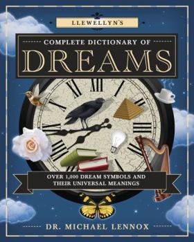 Paperback Llewellyn's Complete Dictionary of Dreams: Over 1,000 Dream Symbols and Their Universal Meanings Book
