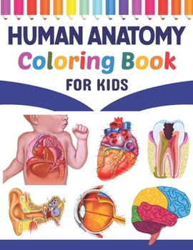 Paperback Human Anatomy Coloring Book For Kids: Fun and Easy Human Anatomy Coloring Book for Kids. Human Anatomy and Human Body Coloring Book. Brain Heart Lung Book