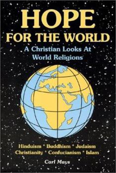 Paperback Hope for the World: A Christian Looks at World Religions: Hinduism, Judaism, Buddhism, Cunfucianism, Christianity, Islam Book