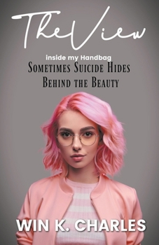 Paperback The View Inside My Handbag Sometimes Suicide Hides Behind the Beauty Book