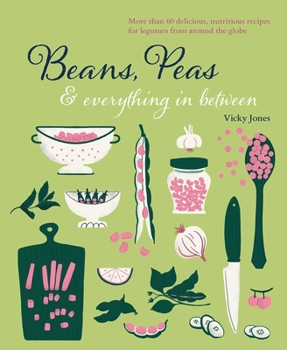 Hardcover Beans, Peas & Everything in Between: More Than 60 Delicious, Nutritious Recipes for Legumes from Around the Globe Book