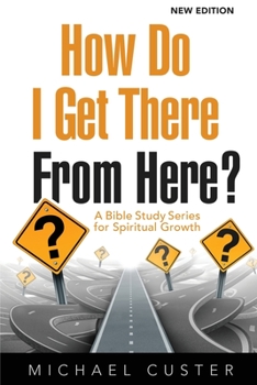Paperback How Do I Get There From Here?: A Bible Study Series for Spiritual Growth Book