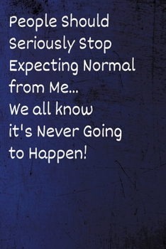 Paperback People Should Seriously Stop Expecting Normal from Me...We all know it's Never Going to Happen!: Funny Coworker Notebook - Lined Blank Notebook/Journa Book