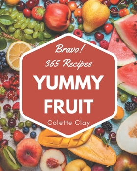 Paperback Bravo! 365 Yummy Fruit Recipes: A Yummy Fruit Cookbook You Won't be Able to Put Down Book