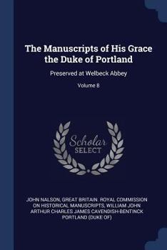 Paperback The Manuscripts of His Grace the Duke of Portland: Preserved at Welbeck Abbey; Volume 8 Book