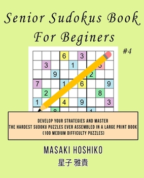 Paperback Senior Sudokus Book For Beginers #4: Develop Your Strategies And Master The Hardest Sudoku Puzzles Ever Assembled In A Large Print Book (100 Medium Di Book