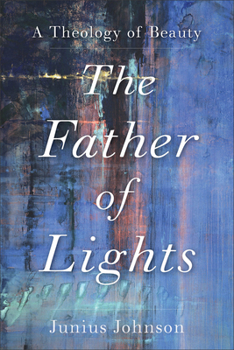 Paperback The Father of Lights: A Theology of Beauty Book