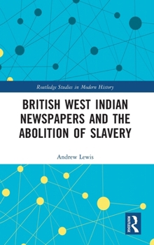 Hardcover British West Indian Newspapers and the Abolition of Slavery Book