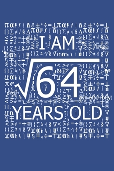 Paperback I Am 64 Years Old: I Am Square Root of 64 8 Years Old Math Line Notebook Book