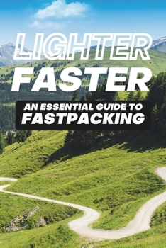 Paperback Lighter Faster: An Essential Guide to Fastpacking Book