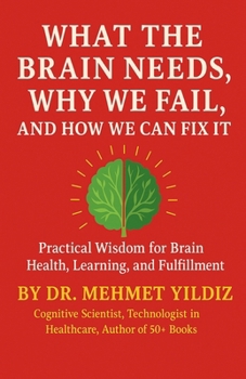 Paperback What the Brain Needs, Why We Fail, and How We Can Fix It Book