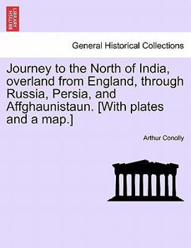 The Journey to the North of India: Overland from England through Russia, Persia, and Afghanistan