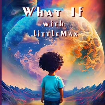 Paperback What If with Little Max: An Adventure of Imagination- Children's Book