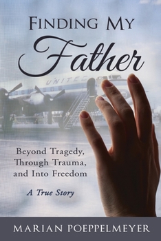 Paperback Finding My Father: Beyond Tragedy, Through Trauma, and Into Freedom Book