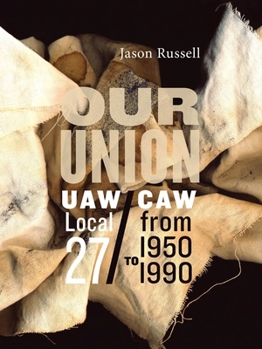 Paperback Our Union: Uaw/Caw Local 27 from 1950 to 1990 Book