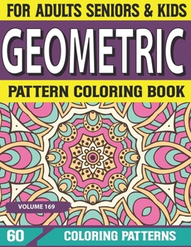 Paperback Geometric Pattern Coloring Book: An Absolute Stress Reliever Coloring Book For Adults & Seniors Stress Relieving geometric patterns coloring book Volu Book
