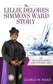 Paperback The Lillie Delores Simmons Ward Story: An Accomplished Life Poured Out Book