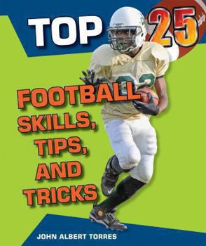 Top 25 Football Skills, Tips, and Tricks - Book  of the Top 25 Sports Skills, Tips, and Tricks
