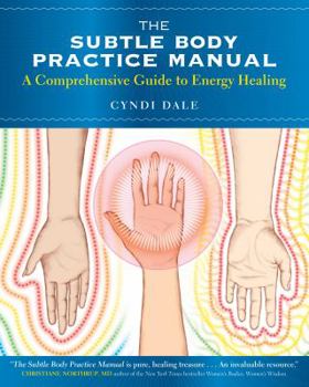 Paperback The Subtle Body Practice Manual: A Comprehensive Guide to Energy Healing Book