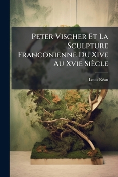 Paperback Peter Vischer Et La Sculpture Franconienne Du Xive Au Xvie Siècle [French] Book