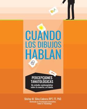 Paperback Cuando los dibujos hablan: Percepciones Tanatologicas: Un estudio contemplativo sobre la muerte y el duelo [Spanish] Book