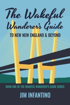 Paperback The Wakeful Wanderer's Guide: To New New England & Beyond Book