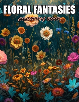 Floral Fantasies Coloring Book: 100+ Designs for Stress Relief, Relaxation, and Creativity