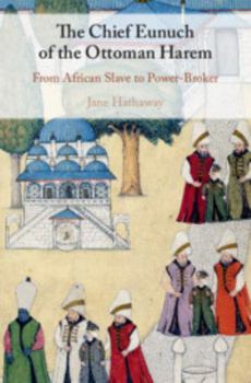 Hardcover The Chief Eunuch of the Ottoman Harem: From African Slave to Power-Broker Book