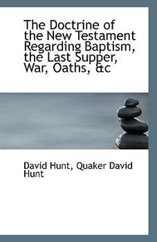 Paperback The Doctrine of the New Testament Regarding Baptism, the Last Supper, War, Oaths, &C Book