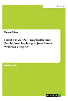 Paperback Flucht Aus Der Zeit. Geschichte Und Geschichtsschreibung in Juan Benets Volver?s a Regi?n [German] Book