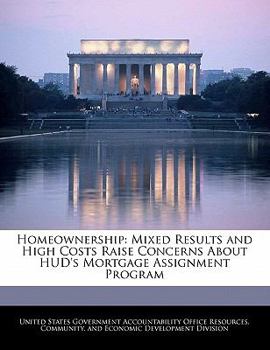 Paperback Homeownership: Mixed Results and High Costs Raise Concerns about HUD's Mortgage Assignment Program Book