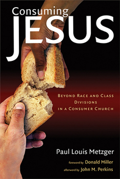 Paperback Consuming Jesus: Beyond Race and Class Dicisions in a Consumer Chruch Book