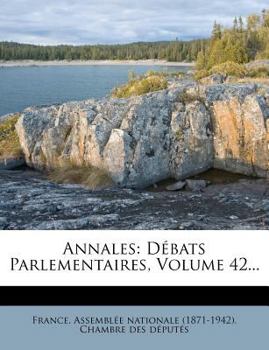 Paperback Annales: Debats Parlementaires, Volume 42... [French] Book