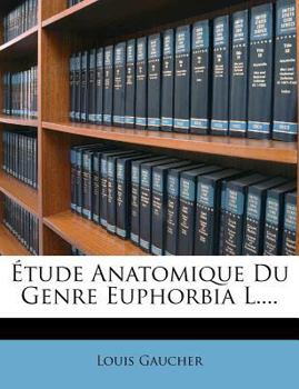 Paperback Étude Anatomique Du Genre Euphorbia L.... [French] Book
