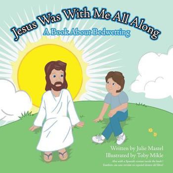 Paperback Jesus Was with Me All Along: A Book about Bedwetting Book