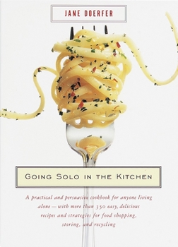 Paperback Going Solo in the Kitchen: A Practical and Persuasive Cookbook for Anyone Living Alone-With More Than 350 Easy, Delicious Recipes and Strategies Book