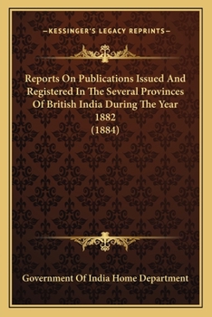 Reports On Publications Issued and Registered in the Several Provinces of British India, During the Year ... - Primary Source Edition