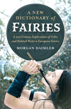 Paperback A New Dictionary of Fairies: A 21st Century Exploration of Celtic and Related Western European Fairies Book