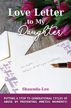 Paperback Love Letter to My Daughter: Putting a Stop to Generational Cycles of Abuse by Preventing #METOO MOMENTS! Book
