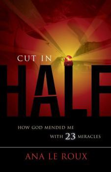 Paperback Cut in Half: How God Mended Me With 23 Miracles Book