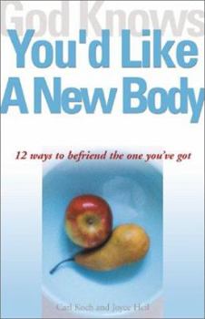 Paperback God Knows You'd Like a New Body: 12 Ways to Befriend the One You've Got Book