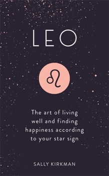 Hardcover Leo: The Art of Living Well and Finding Happiness According to Your Star Sign Book