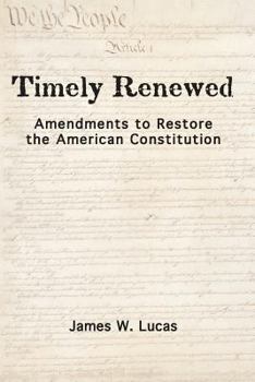 Paperback Timely Renewed: Amendments to Restore the American Constitution Book