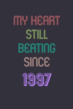 My Heart is Still Beating 1997 Notebook Birthday Gift: Lined Journal Gift, 120 Pages, 6x9, Soft Cover, Matte Finish Sweet 2020 Gift: perfect notebook ... for dad (2020 Notebooks and Journals Gifts)